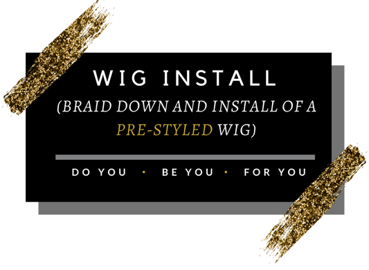 PRE-STYLED WIG INSTALL